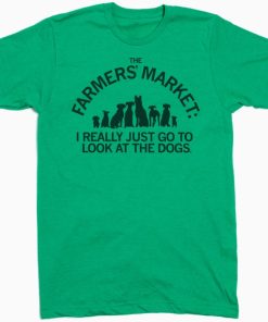 Full Size Picture of Green T-Shirt. The Farmers' Market: I Really Just Go to Look at the Dogs