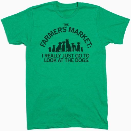 Full Size Picture of Green T-Shirt. The Farmers' Market: I Really Just Go to Look at the Dogs